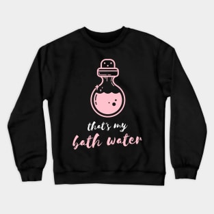 Gamer Girl that's my Bath Water Crewneck Sweatshirt